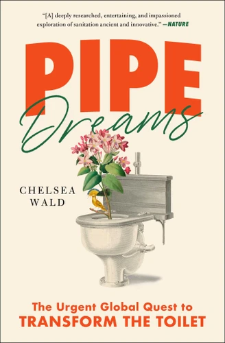 Pipe Dreams: The Urgent Global Quest to Transform the Toilet book cover by Chelsea Wald