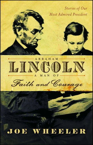 Abraham Lincoln, a Man of Faith and Courage: Stories of Our Most Admired President book cover by Joe Wheeler