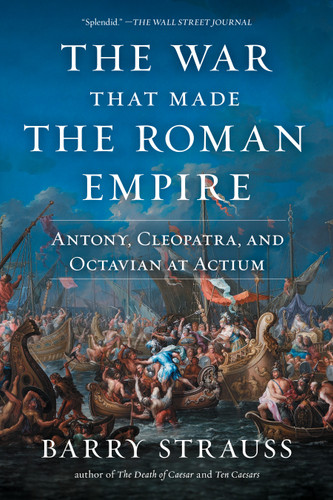 The War That Made the Roman Empire: Antony, Cleopatra, and Octavian at Actium book cover by Barry Strauss