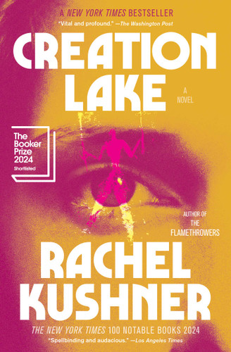 Creation Lake: A Novel book cover by Rachel Kushner