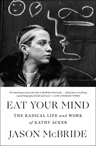 Eat Your Mind: The Radical Life and Work of Kathy Acker book cover by Jason McBride