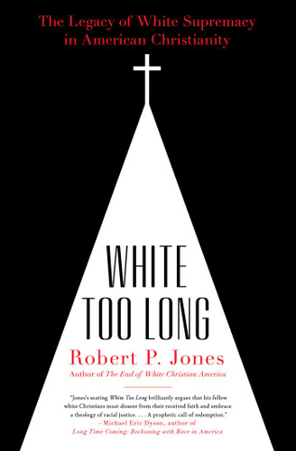 White Too Long: The Legacy of White Supremacy in American Christianity book cover by Robert P. Jones