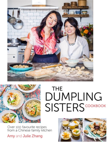 Dumpling Sisters Cookbook: Over 100 Favourite Recipes From A Chinese Family Kitchen book cover by The Dumpling Sisters