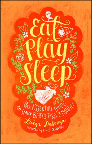 Eat, Play, Sleep: The Essential Guide to Your Baby's First Three Months book cover by Luiza DeSouza