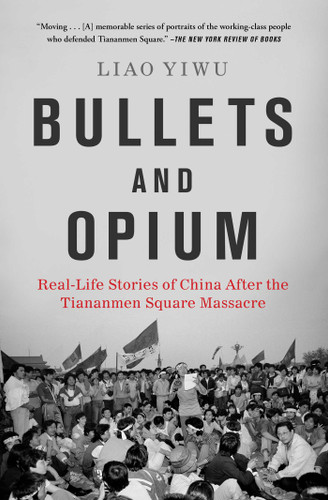 Bullets and Opium: Real-Life Stories of China After the Tiananmen Square Massacre book cover by Liao Yiwu