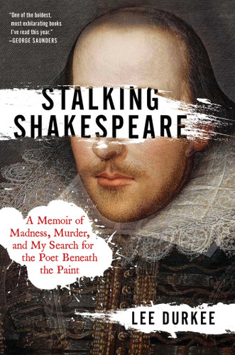 Stalking Shakespeare: A Memoir of Madness, Murder, and My Search for the Poet Beneath the Paint book cover by Lee Durkee