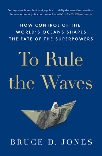 To Rule the Waves: How Control of the World's Oceans Shapes the Fate of the Superpowers book cover by Bruce Jones