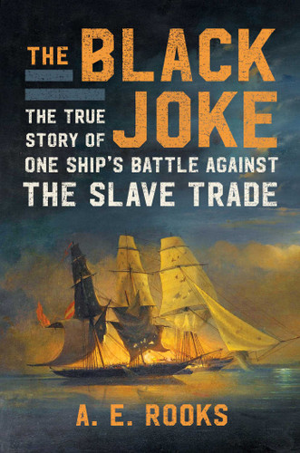 The Black Joke: The True Story of One Ship's Battle Against the Slave Trade book cover by A.E. Rooks