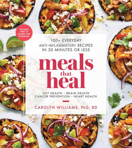 Meals That Heal: 100+ Everyday Anti-Inflammatory Recipes in 30 Minutes or Less: A Cookbook (Meals That Heal) book cover by Carolyn Williams