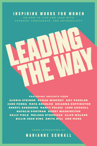 Leading the Way: Inspiring Words for Women on How to Live and Lead with Courage, Confidence, and Authenticity book cover by Marianne Schnall