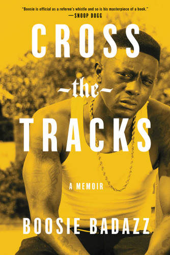 Cross the Tracks: A Memoir book cover by Boosie Badazz
