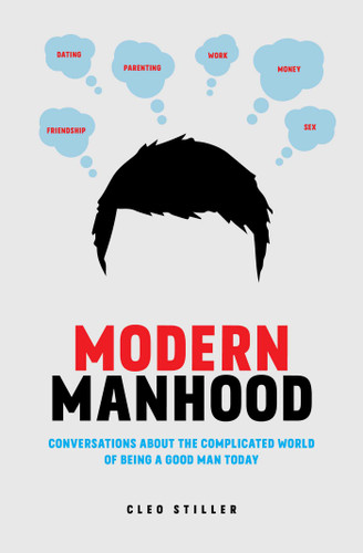 Modern Manhood: Conversations About the Complicated World of Being a Good Man Today book cover by Cleo Stiller