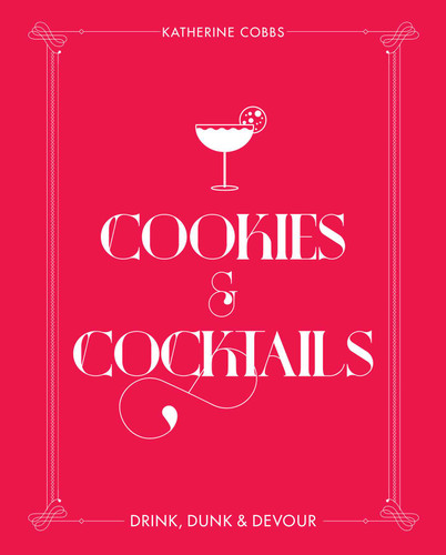 Cookies & Cocktails: Drink, Dunk & Devour (Spirited Pairings) book cover by Katherine Cobbs
