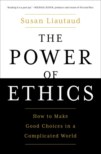 The Power of Ethics: How to Make Good Choices in a Complicated World book cover by Susan Liautaud
