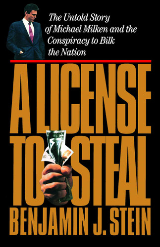 A License to Steal: The Untold Story of Michael Milken and the Conspiracy to Bilk the Nation book cover by Benjamin Stein
