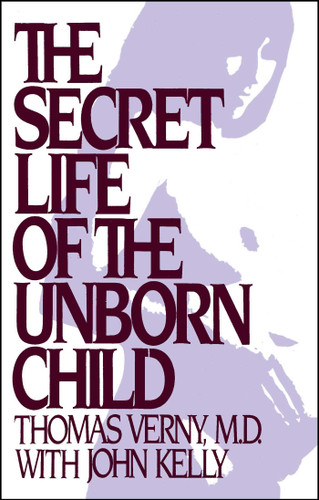 The Secret Life of the Unborn Child: How You Can Prepare Your Baby for a Happy, Healthy Life book cover by Thomas R Verny