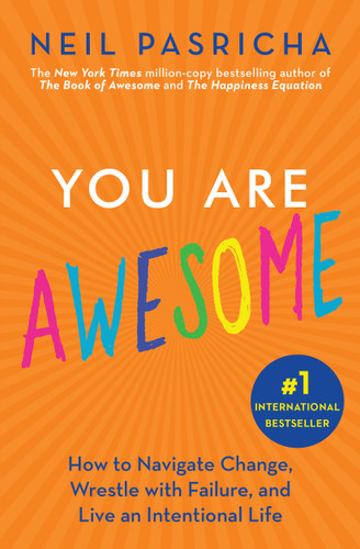 You Are Awesome: How to Navigate Change, Wrestle with Failure, and Live an Intentional Life (Book of Awesome Series, The) book cover by Neil Pasricha