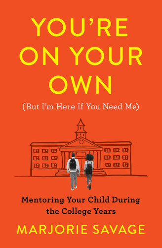 You're On Your Own (But I'm Here If You Need Me): Mentoring Your Child During the College Years book cover by Marjorie Savage