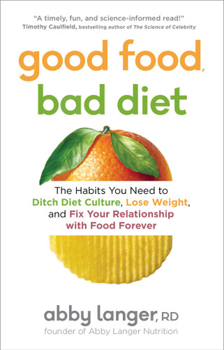 Good Food, Bad Diet: The Habits You Need to Ditch Diet Culture, Lose Weight, and Fix Your Relationship with Food Forever book cover by Abby Langer