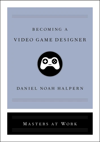 Becoming a Video Game Designer (Masters at Work) book cover by Daniel Noah Halpern
