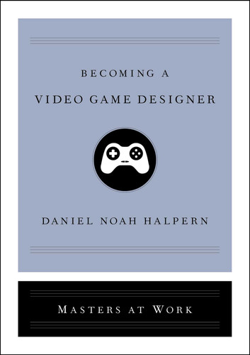 Becoming a Video Game Designer (Masters at Work) book cover by Daniel Noah Halpern