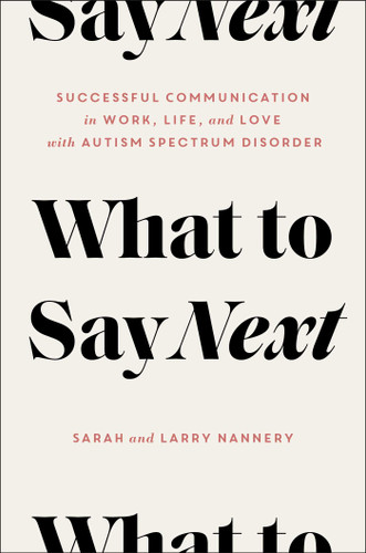 What to Say Next: Successful Communication in Work, Life, and Love—with Autism Spectrum Disorder book cover by Sarah Nannery, Larry Nannery