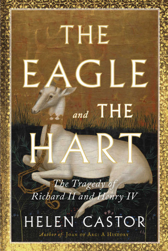 The Eagle and the Hart: The Tragedy of Richard II and Henry IV book cover by Helen Castor