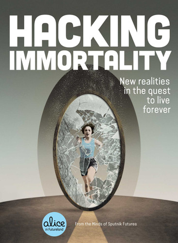 Hacking Immortality: New Realities in the Quest to Live Forever (Alice in Futureland) book cover by Sputnik Futures