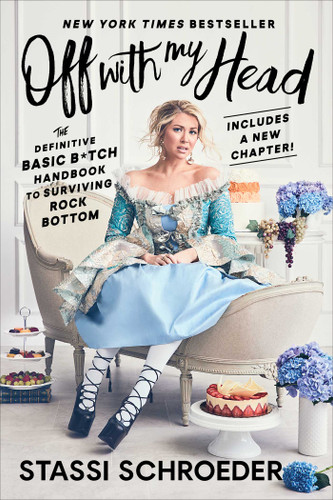 Off with My Head: The Definitive Basic B*tch Handbook to Surviving Rock Bottom book cover by Stassi Schroeder