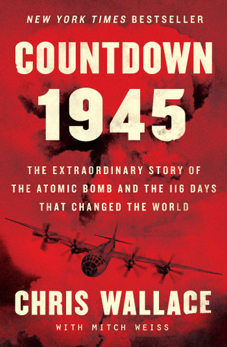 Countdown 1945: The Extraordinary Story of the Atomic Bomb and the 116 Days That Changed the World (Chris Wallace’s Countdown Series) book cover by Chris Wallace