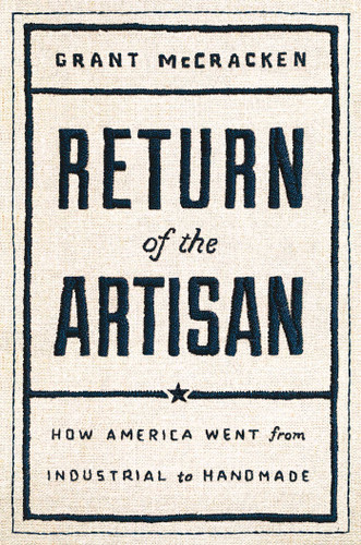 Return of the Artisan: How America Went from Industrial to Handmade book cover by Grant McCracken