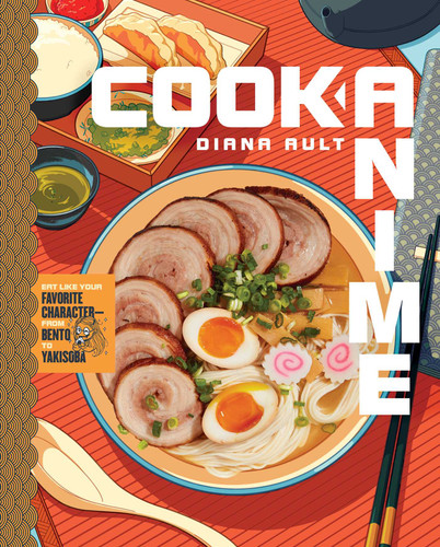 Cook Anime: Eat Like Your Favorite Character—From Bento to Yakisoba: A Cookbook (Cook Anime) book cover by Diana Ault