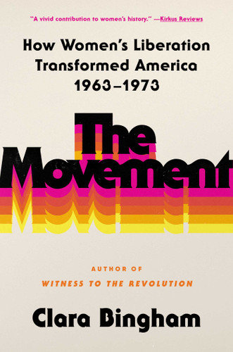 The Movement: How Women's Liberation Transformed America 1963-1973 book cover by Clara Bingham