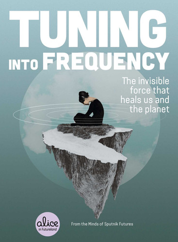 Tuning into Frequency: The Invisible Force That Heals Us and the Planet (Alice in Futureland) book cover by Sputnik Futures