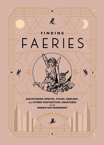 Finding Faeries: Discovering Sprites, Pixies, Redcaps, and Other Fantastical Creatures in an Urban Environment book cover by Alexandra Rowland
