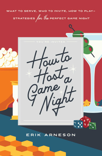 How to Host a Game Night: What to Serve, Who to Invite, How to Play—Strategies for the Perfect Game Night book cover by Erik Arneson
