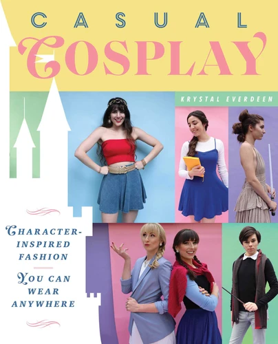 Casual Cosplay: Character-Inspired Fashion You Can Wear Anywhere book cover by Krystal Everdeen