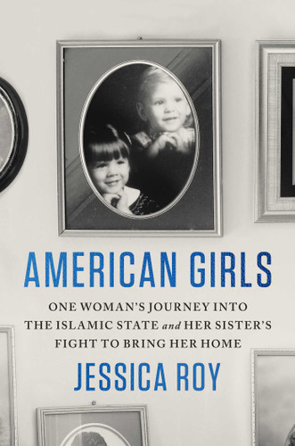 American Girls: One Woman's Journey into the Islamic State and Her Sister's Fight to Bring Her Home book cover by Jessica Roy