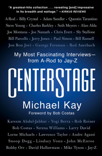 CenterStage: My Most Fascinating Interviews—from A-Rod to Jay-Z book cover by Michael Kay