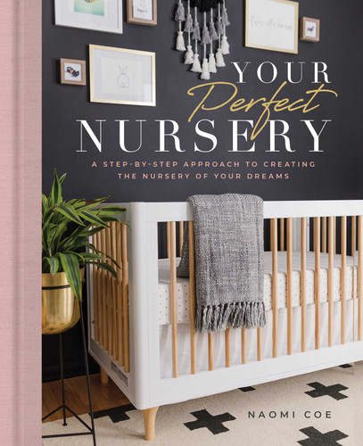 Your Perfect Nursery: A Step-by-Step Approach to Creating the Nursery of Your Dreams book cover by Naomi Coe