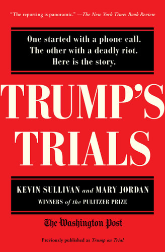 Trump's Trials: One started with a phone call. The other with a deadly riot. Here is the story. book cover by Kevin Sullivan, Mary Jordan