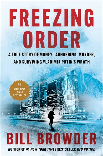 Freezing Order: A True Story of Money Laundering, Murder, and Surviving Vladimir Putin's Wrath book cover by Bill Browder