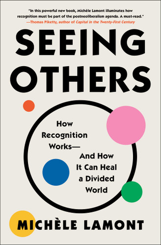 Seeing Others: How Recognition Works—and How It Can Heal a Divided World book cover by Michèle Lamont
