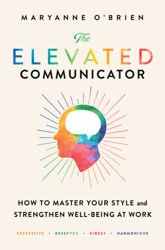 The Elevated Communicator: How to Master Your Style and Strengthen Well-Being at Work book cover by Maryanne O'Brien