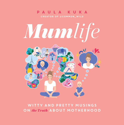 Mumlife: Witty and Pretty Musings on (the Truth about) Motherhood book cover by Paula Kuka