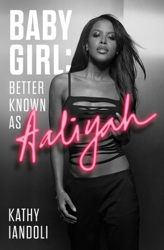 Baby Girl: Better Known as Aaliyah book cover by Kathy Iandoli