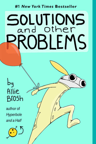 Solutions and Other Problems book cover by Allie Brosh