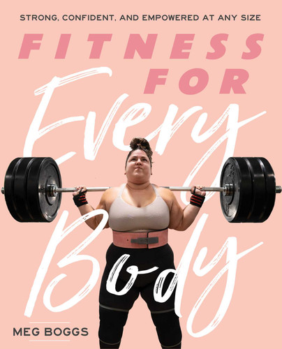 Fitness for Every Body: Strong, Confident, and Empowered at Any Size book cover by Meg Boggs