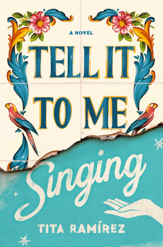 Tell It to Me Singing: A Novel book cover by Tita Ramirez