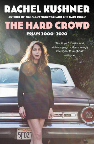 The Hard Crowd: Essays 2000-2020 (A Must-Read Collection of Essays) book cover by Rachel Kushner